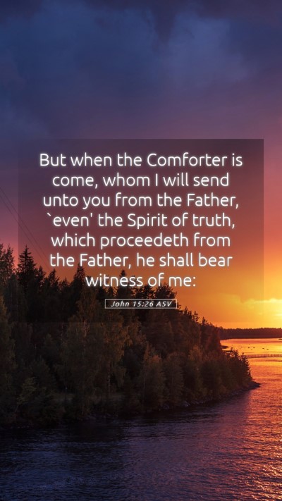 Picture 05 - John 15:26 ASV Mobile Phone Wallpaper - But when the Comforter is come, whom I will send - Mobile Bible Verse Wallpaper