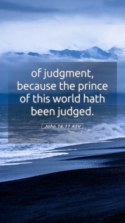 Picture 05 - John 16:11 ASV Mobile Phone Wallpaper - of judgment, because the prince of this world - Mobile Bible Verse Wallpaper