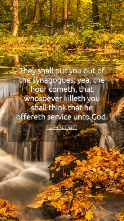 Picture 05 - John 16:2 ASV Mobile Phone Wallpaper - They shall put you out of the synagogues: yea, - Mobile Bible Verse Wallpaper