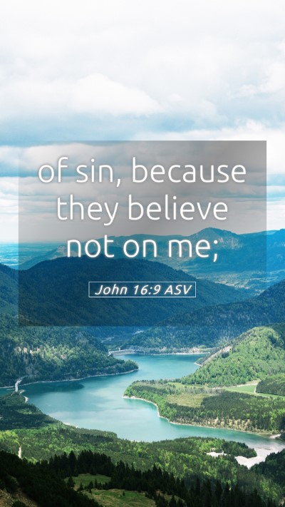 Picture 05 - John 16:9 ASV Mobile Phone Wallpaper - of sin, because they believe not on - Mobile Bible Verse Wallpaper