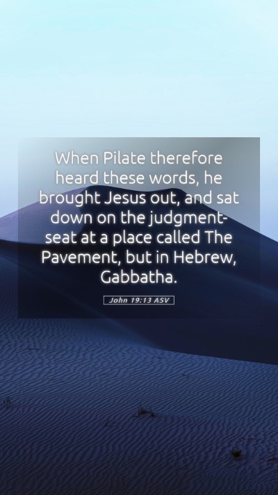 Picture 05 - John 19:13 ASV Mobile Phone Wallpaper - When Pilate therefore heard these words, he - Mobile Bible Verse Wallpaper