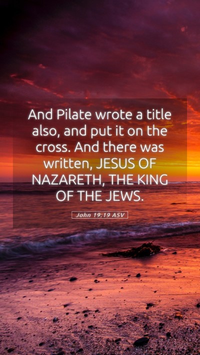 Picture 05 - John 19:19 ASV Mobile Phone Wallpaper - And Pilate wrote a title also, and put it on the - Mobile Bible Verse Wallpaper
