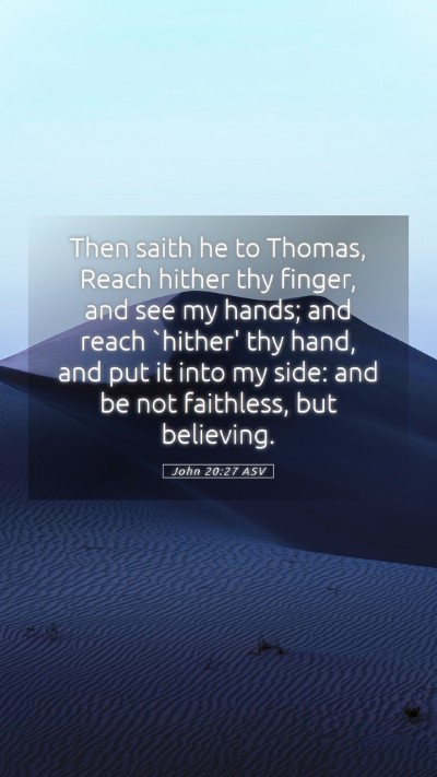 Picture 05 - John 20:27 ASV Mobile Phone Wallpaper - Then saith he to Thomas, Reach hither thy finger, - Mobile Bible Verse Wallpaper