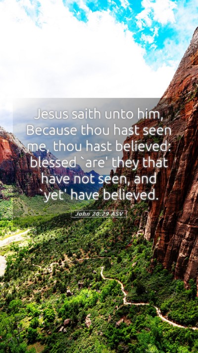 Picture 05 - John 20:29 ASV Mobile Phone Wallpaper - Jesus saith unto him, Because thou hast seen me, - Mobile Bible Verse Wallpaper