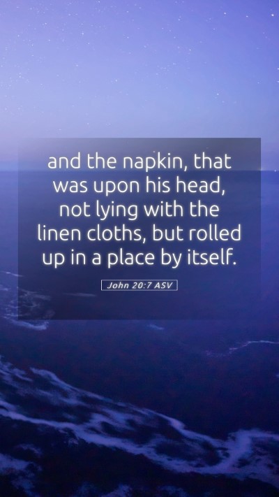 Picture 05 - John 20:7 ASV Mobile Phone Wallpaper - and the napkin, that was upon his head, not lying - Mobile Bible Verse Wallpaper