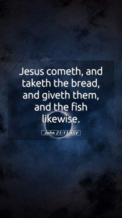 Picture 05 - John 21:13 ASV Mobile Phone Wallpaper - Jesus cometh, and taketh the bread, and giveth - Mobile Bible Verse Wallpaper