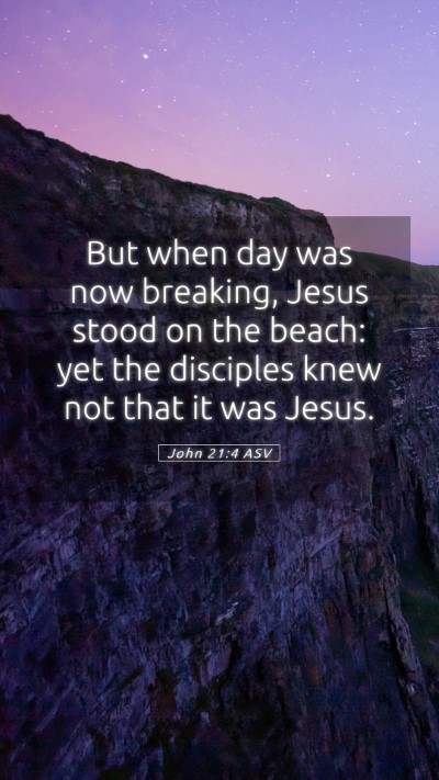 Picture 05 - John 21:4 ASV Mobile Phone Wallpaper - But when day was now breaking, Jesus stood on the - Mobile Bible Verse Wallpaper