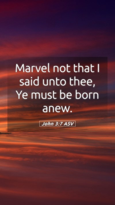 Picture 05 - John 3:7 ASV Mobile Phone Wallpaper - Marvel not that I said unto thee, Ye must be born - Mobile Bible Verse Wallpaper