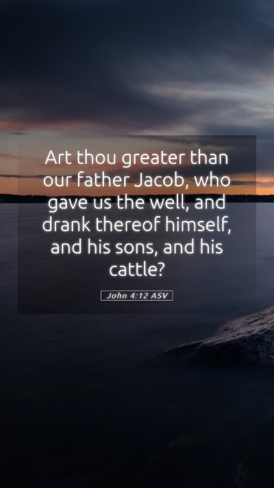 Picture 05 - John 4:12 ASV Mobile Phone Wallpaper - Art thou greater than our father Jacob, who gave - Mobile Bible Verse Wallpaper