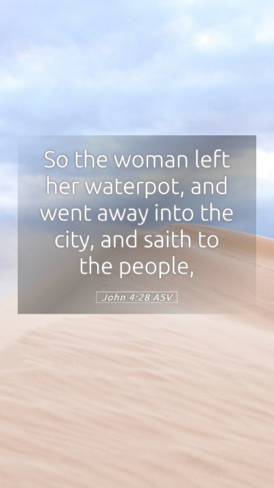 Picture 05 - John 4:28 ASV Mobile Phone Wallpaper - So the woman left her waterpot, and went away - Mobile Bible Verse Wallpaper
