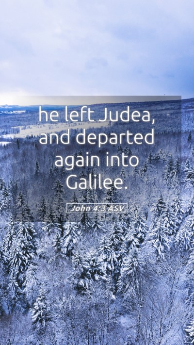 Picture 05 - John 4:3 ASV Mobile Phone Wallpaper - he left Judea, and departed again into - Mobile Bible Verse Wallpaper