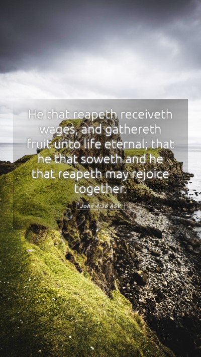 Picture 05 - John 4:36 ASV Mobile Phone Wallpaper - He that reapeth receiveth wages, and gathereth - Mobile Bible Verse Wallpaper