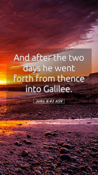 Picture 05 - John 4:43 ASV Mobile Phone Wallpaper - And after the two days he went forth from thence - Mobile Bible Verse Wallpaper