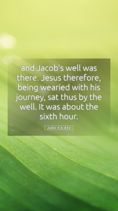 Picture 05 - John 4:6 ASV Mobile Phone Wallpaper - and Jacob's well was there. Jesus therefore, - Mobile Bible Verse Wallpaper