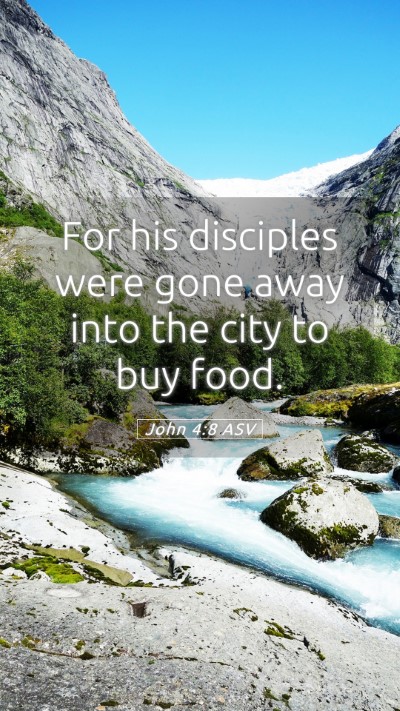 Picture 05 - John 4:8 ASV Mobile Phone Wallpaper - For his disciples were gone away into the city to - Mobile Bible Verse Wallpaper