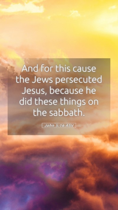 Picture 05 - John 5:16 ASV Mobile Phone Wallpaper - And for this cause the Jews persecuted Jesus, - Mobile Bible Verse Wallpaper