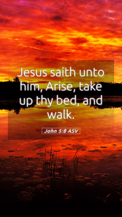 Picture 05 - John 5:8 ASV Mobile Phone Wallpaper - Jesus saith unto him, Arise, take up thy bed, and - Mobile Bible Verse Wallpaper