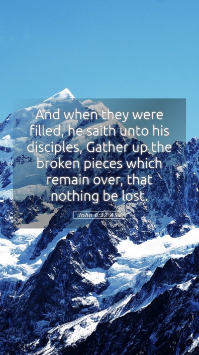 Picture 05 - John 6:12 ASV Mobile Phone Wallpaper - And when they were filled, he saith unto his - Mobile Bible Verse Wallpaper