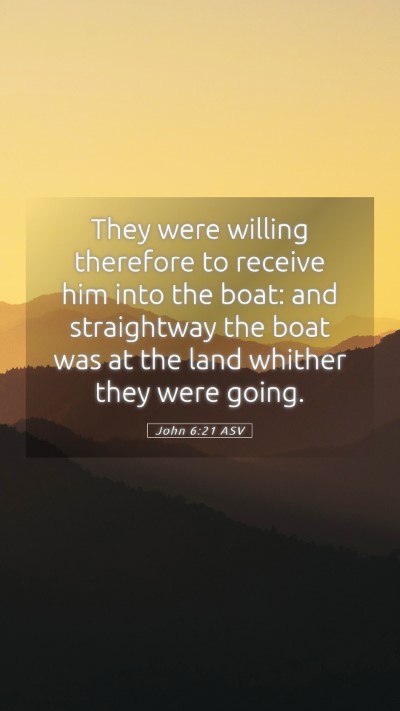 Picture 05 - John 6:21 ASV Mobile Phone Wallpaper - They were willing therefore to receive him into - Mobile Bible Verse Wallpaper