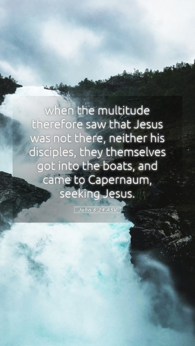 Picture 05 - John 6:24 ASV Mobile Phone Wallpaper - when the multitude therefore saw that Jesus was - Mobile Bible Verse Wallpaper