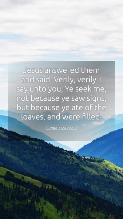 Picture 05 - John 6:26 ASV Mobile Phone Wallpaper - Jesus answered them and said, Verily, verily, I - Mobile Bible Verse Wallpaper
