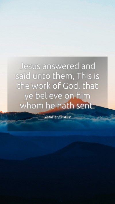 Picture 05 - John 6:29 ASV Mobile Phone Wallpaper - Jesus answered and said unto them, This is the - Mobile Bible Verse Wallpaper