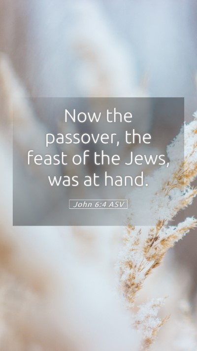 Picture 05 - John 6:4 ASV Mobile Phone Wallpaper - Now the passover, the feast of the Jews, was at - Mobile Bible Verse Wallpaper