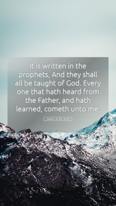 Picture 05 - John 6:45 ASV Mobile Phone Wallpaper - It is written in the prophets, And they shall all - Mobile Bible Verse Wallpaper