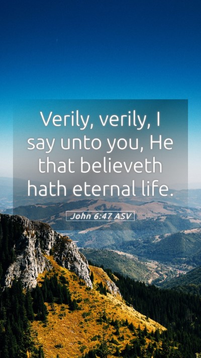 Picture 05 - John 6:47 ASV Mobile Phone Wallpaper - Verily, verily, I say unto you, He that believeth - Mobile Bible Verse Wallpaper