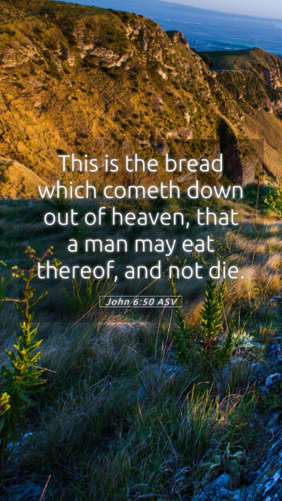 Picture 05 - John 6:50 ASV Mobile Phone Wallpaper - This is the bread which cometh down out of - Mobile Bible Verse Wallpaper