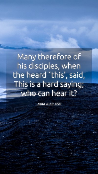 Picture 05 - John 6:60 ASV Mobile Phone Wallpaper - Many therefore of his disciples, when the heard - Mobile Bible Verse Wallpaper