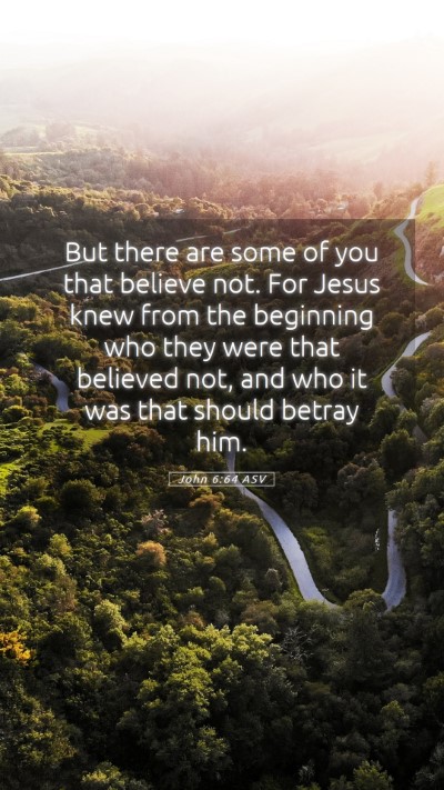 Picture 05 - John 6:64 ASV Mobile Phone Wallpaper - But there are some of you that believe not. For - Mobile Bible Verse Wallpaper
