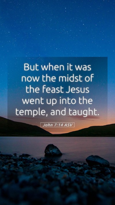 Picture 05 - John 7:14 ASV Mobile Phone Wallpaper - But when it was now the midst of the feast Jesus - Mobile Bible Verse Wallpaper