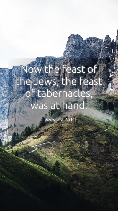 Picture 05 - John 7:2 ASV Mobile Phone Wallpaper - Now the feast of the Jews, the feast of - Mobile Bible Verse Wallpaper