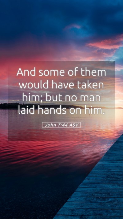 Picture 05 - John 7:44 ASV Mobile Phone Wallpaper - And some of them would have taken him; but no man - Mobile Bible Verse Wallpaper