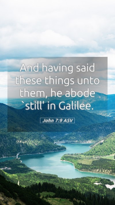 Picture 05 - John 7:9 ASV Mobile Phone Wallpaper - And having said these things unto them, he abode - Mobile Bible Verse Wallpaper