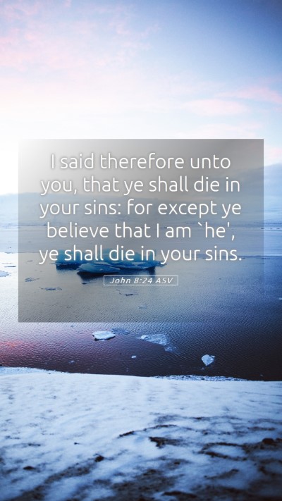 Picture 05 - John 8:24 ASV Mobile Phone Wallpaper - I said therefore unto you, that ye shall die in - Mobile Bible Verse Wallpaper