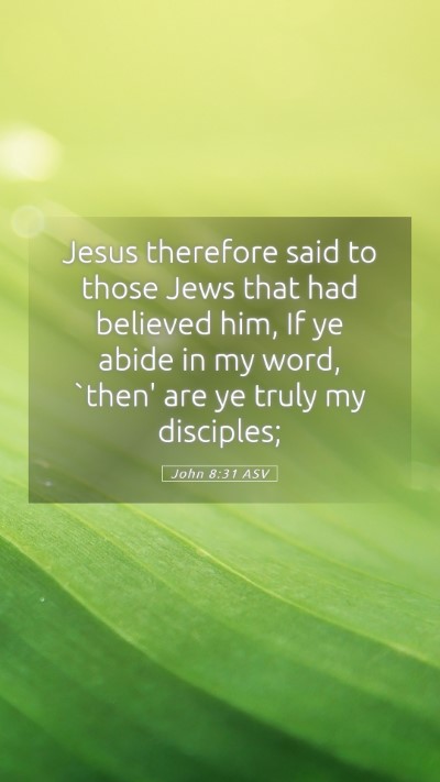 Picture 05 - John 8:31 ASV Mobile Phone Wallpaper - Jesus therefore said to those Jews that had - Mobile Bible Verse Wallpaper