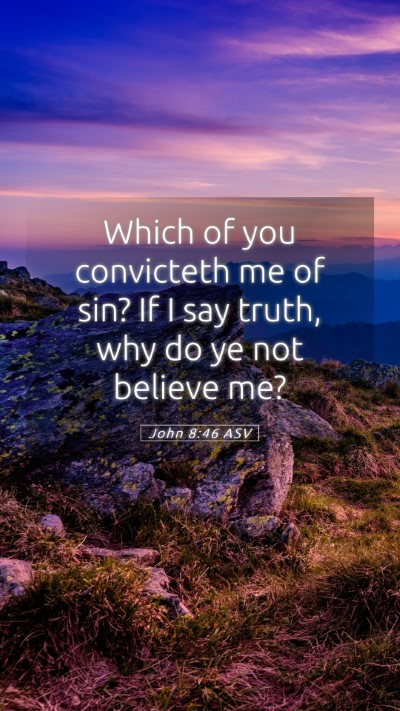 Picture 05 - John 8:46 ASV Mobile Phone Wallpaper - Which of you convicteth me of sin? If I say - Mobile Bible Verse Wallpaper