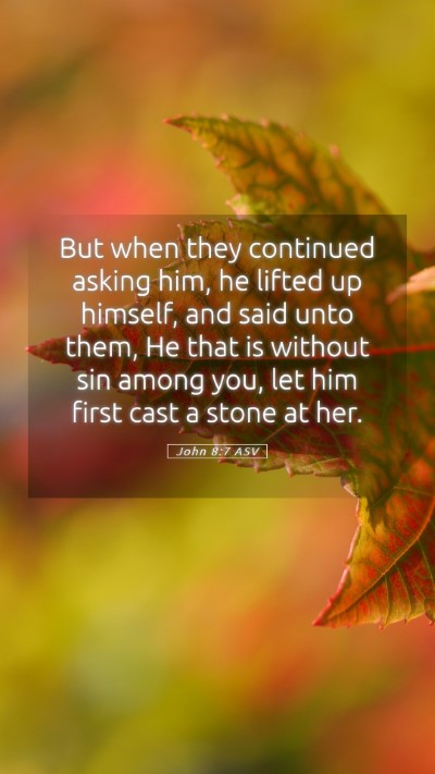 Picture 05 - John 8:7 ASV Mobile Phone Wallpaper - But when they continued asking him, he lifted up - Mobile Bible Verse Wallpaper