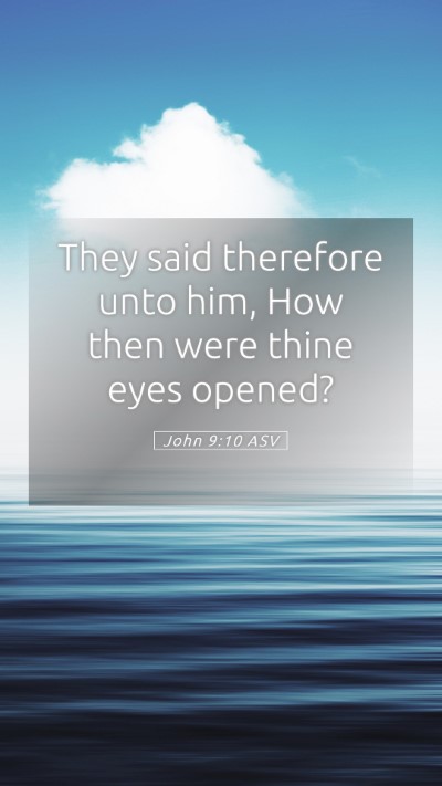 Picture 05 - John 9:10 ASV Mobile Phone Wallpaper - They said therefore unto him, How then were thine - Mobile Bible Verse Wallpaper