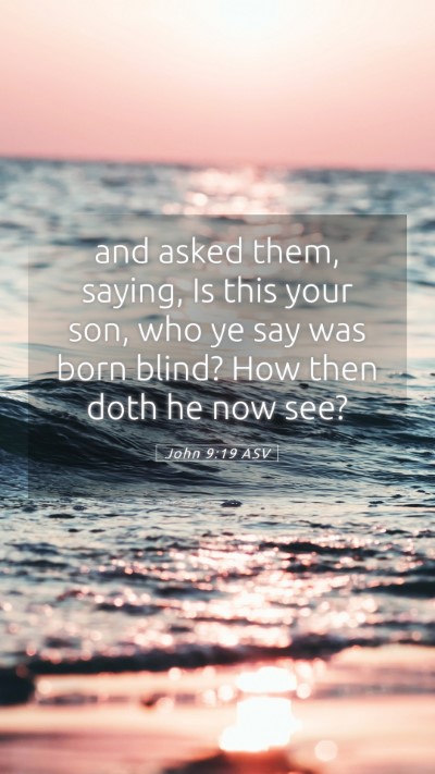 Picture 05 - John 9:19 ASV Mobile Phone Wallpaper - and asked them, saying, Is this your son, who ye - Mobile Bible Verse Wallpaper