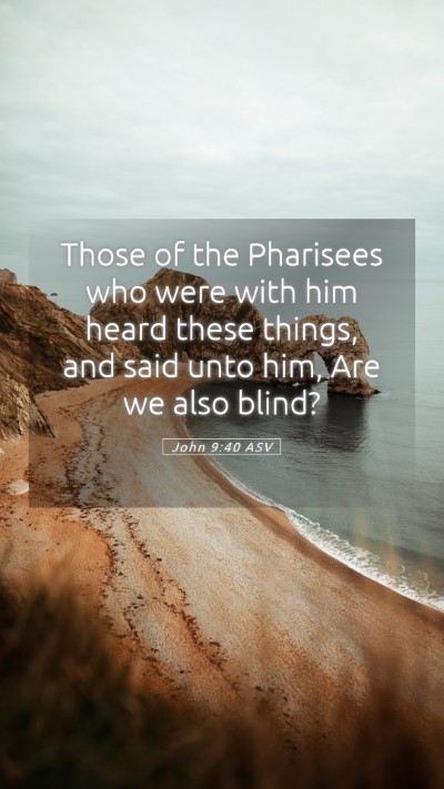 Picture 05 - John 9:40 ASV Mobile Phone Wallpaper - Those of the Pharisees who were with him heard - Mobile Bible Verse Wallpaper