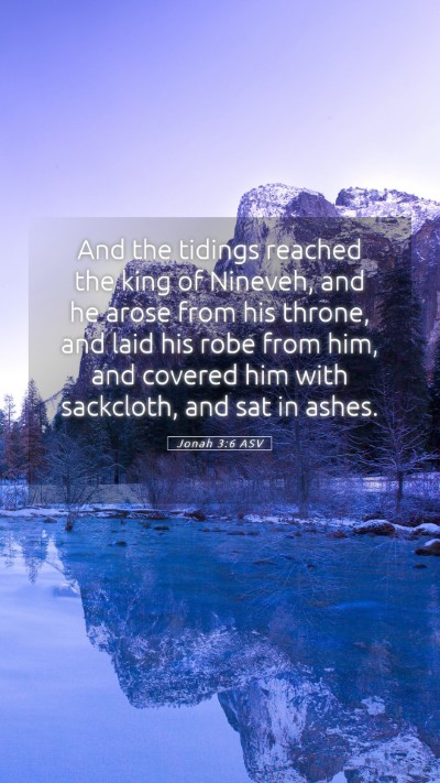 Picture 05 - Jonah 3:6 ASV Mobile Phone Wallpaper - And the tidings reached the king of Nineveh, and - Mobile Bible Verse Wallpaper