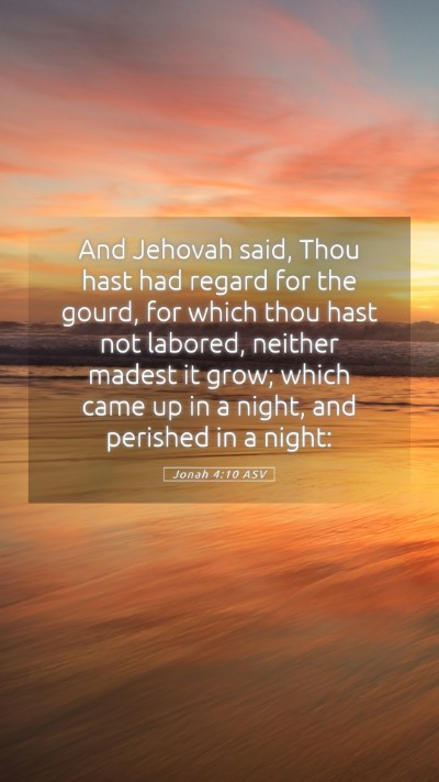 Picture 05 - Jonah 4:10 ASV Mobile Phone Wallpaper - And Jehovah said, Thou hast had regard for the - Mobile Bible Verse Wallpaper