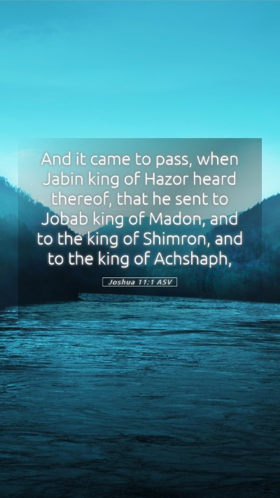 Picture 05 - Joshua 11:1 ASV Mobile Phone Wallpaper - And it came to pass, when Jabin king of Hazor - Mobile Bible Verse Wallpaper