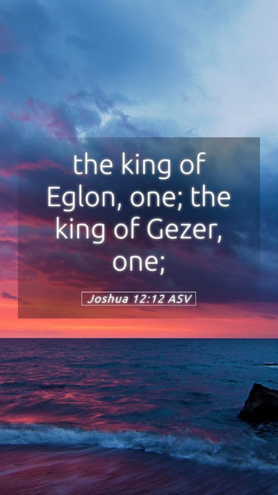 Picture 05 - Joshua 12:12 ASV Mobile Phone Wallpaper - the king of Eglon, one; the king of Gezer, - Mobile Bible Verse Wallpaper