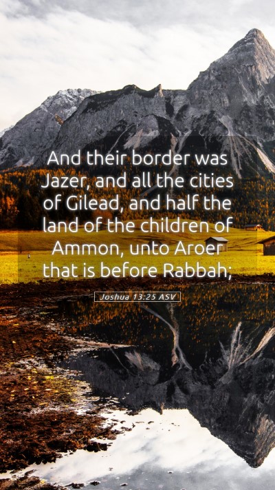 Picture 05 - Joshua 13:25 ASV Mobile Phone Wallpaper - And their border was Jazer, and all the cities of - Mobile Bible Verse Wallpaper