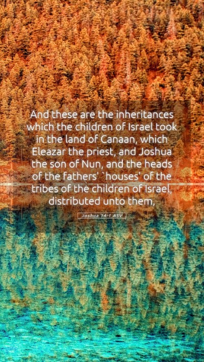 Picture 05 - Joshua 14:1 ASV Mobile Phone Wallpaper - And these are the inheritances which the children - Mobile Bible Verse Wallpaper