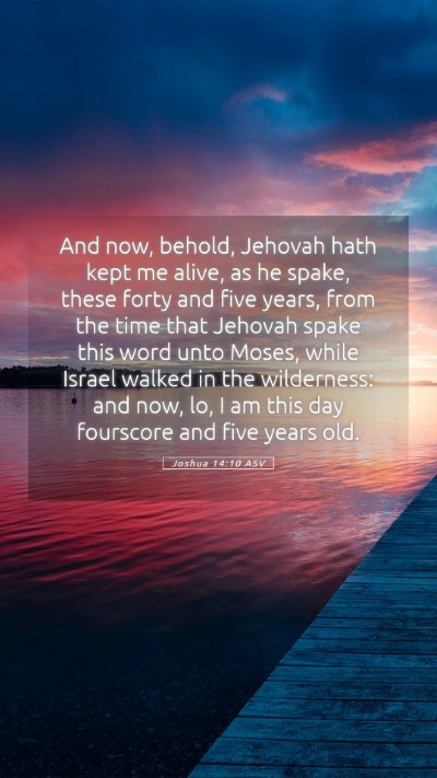 Picture 05 - Joshua 14:10 ASV Mobile Phone Wallpaper - And now, behold, Jehovah hath kept me alive, as - Mobile Bible Verse Wallpaper